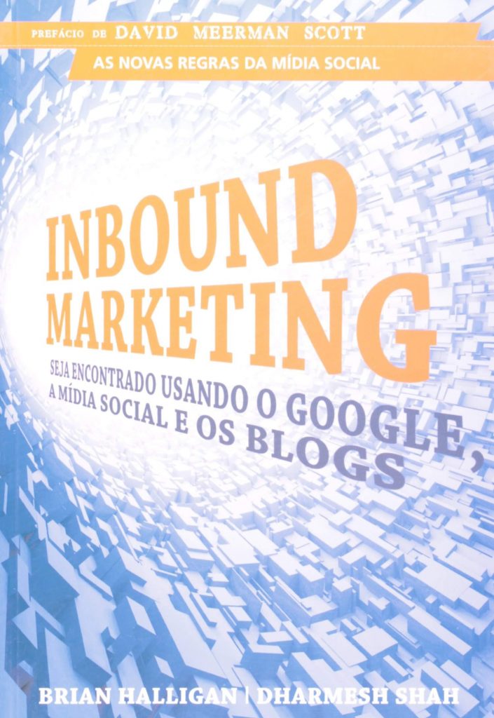 Inbound Marketing. Seja Encontrado Usando o Google, a Mídia Social e os Blogs - Brian Halligan e Dharmesh Shah